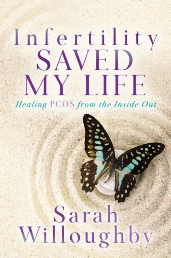 Infertility Saved My Life av Sarah Willoughby