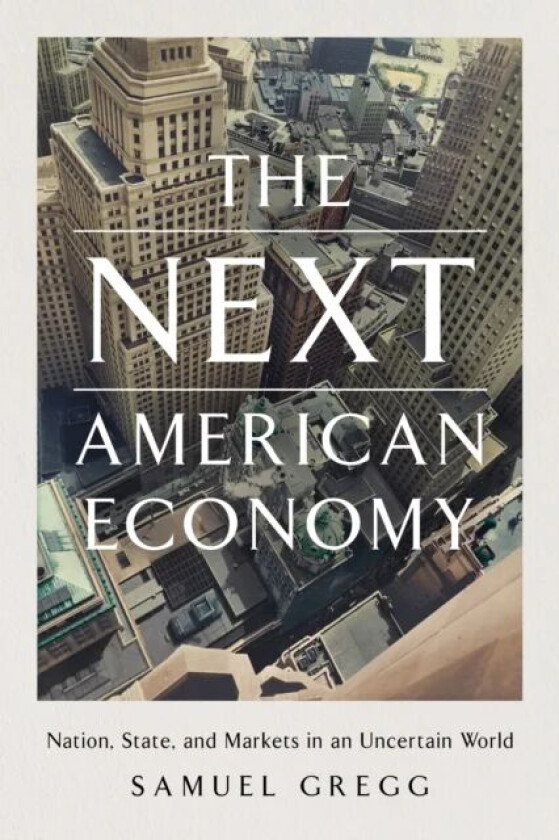 The Next American Economy av Samuel Gregg