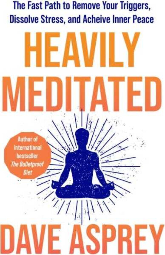 Heavily Meditated The Fast Path to Remove Your Triggers, Dissolve Stress and Achieve Inner Peace