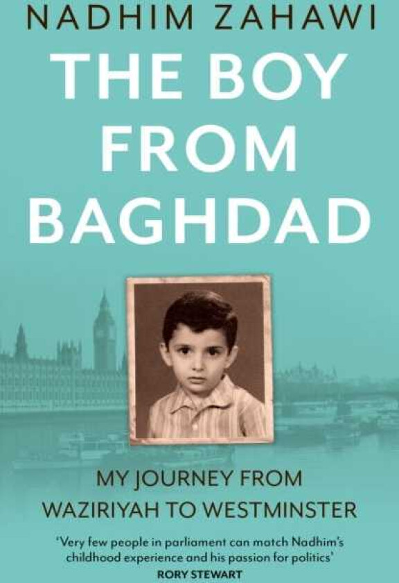 The Boy from Baghdad My Journey from Waziriyah to Westminster