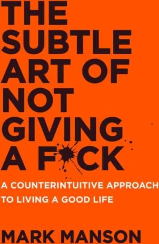 The Subtle Art of Not Giving a F*ck UK A Counterintuitive Approach to Living a Good Life