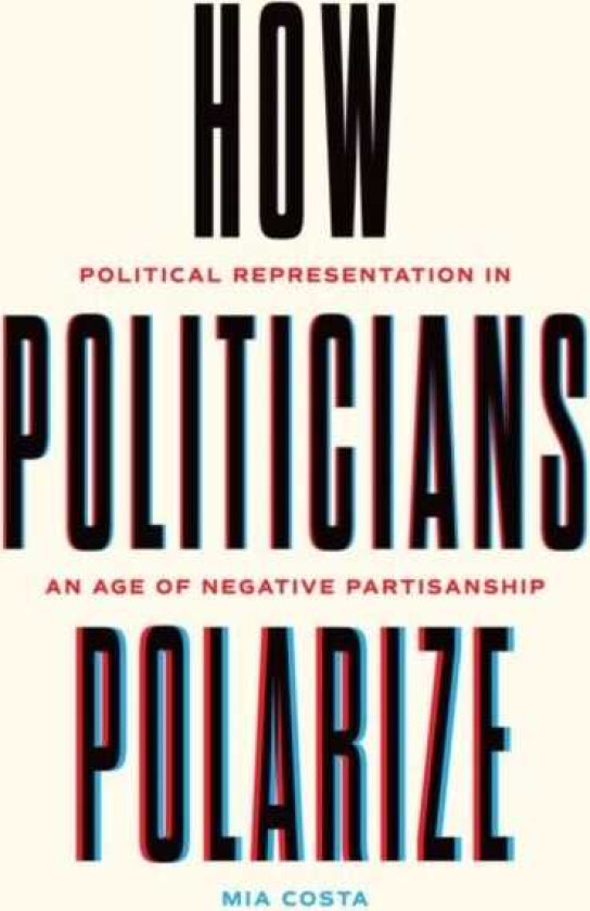 How Politicians Polarize Political Representation in an Age of Negative Partisanship