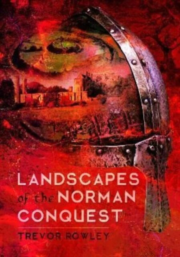 Landscapes of the Norman Conquest av Trevor Rowley