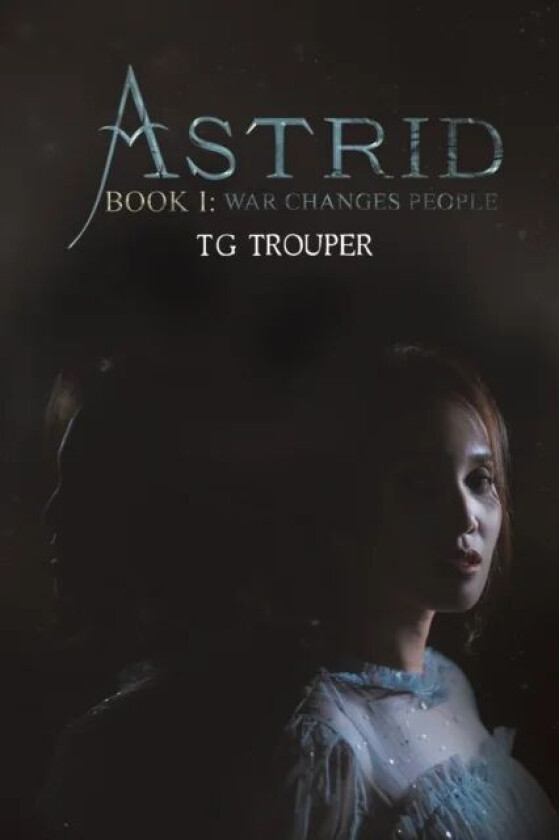 Astrid-Book I: War Changes People av T G Trouper