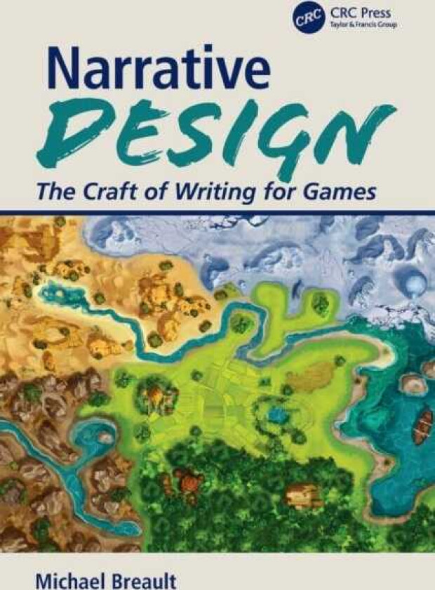 Narrative Design The Craft of Writing for Games