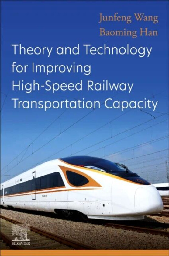 Theory and Technology for Improving High-Speed Railway Transportation Capacity av Junfeng (Professor and the Vice Director of the State Key Laboratory