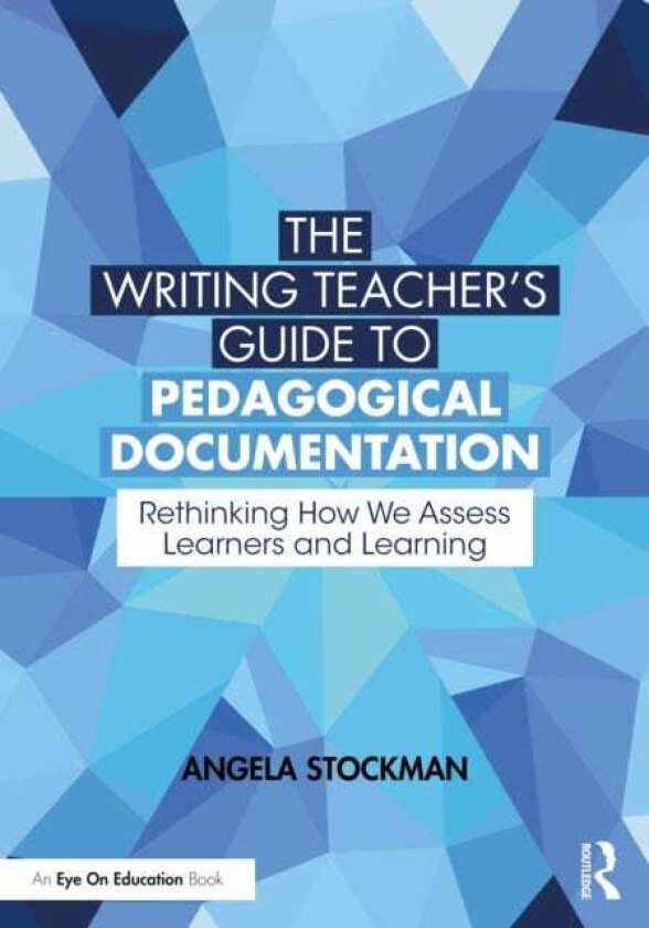 The Writing Teacher’s Guide to Pedagogical Documentation Rethinking How We Assess Learners and Learning