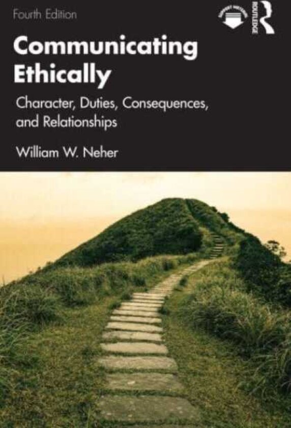 Communicating Ethically Character, Duties, Consequences, and Relationships