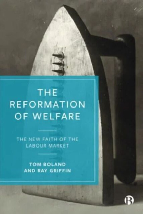 The Reformation of Welfare av Tom (University College Cork) Boland, Ray (South East Technological University (SETU)) Griffin