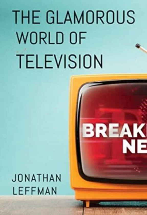 The Glamorous World of Television av Jonathan Leffman