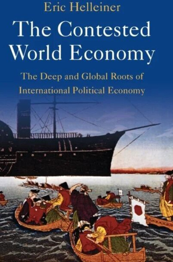 The Contested World Economy av Eric (University of Waterloo Ontario) Helleiner