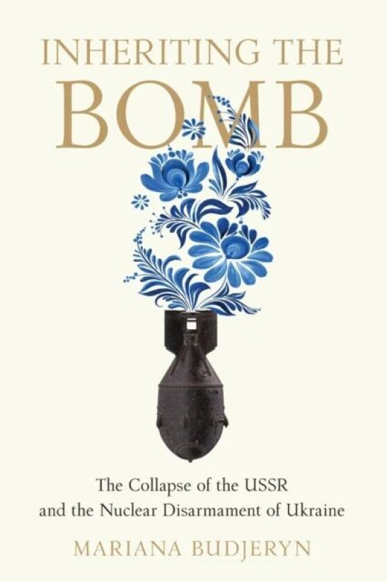 Inheriting the Bomb av Mariana Budjeryn