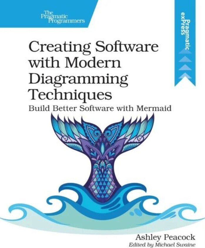 Creating Software with Modern Diagramming Techniques av Ashley Peacock