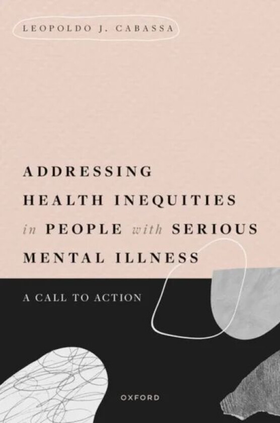 Addressing Health Inequities in People with Serious Mental Illness av Leopoldo J. (Professor Professor Washington University in St. Louis) Cabassa