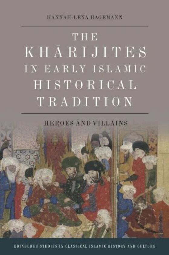 The Kharijites in Early Islamic Historical Tradition av Hannah-Lena Hagemann