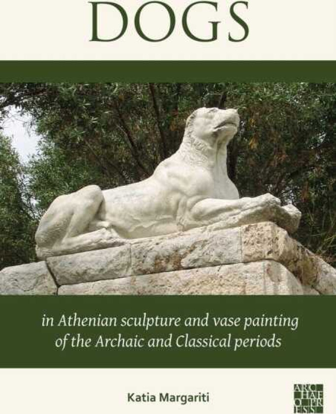 Dogs in Athenian Sculpture and Vase Painting of the Archaic and Classical Periods
