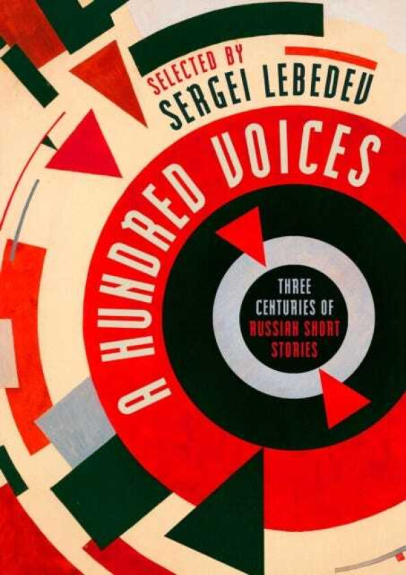 A Hundred Voices XIX–XXI Three Centuries of Russian Short Stories