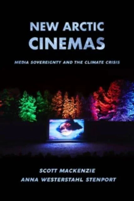 New Arctic Cinemas av Scott MacKenzie, Anna Westerstahl Stenport