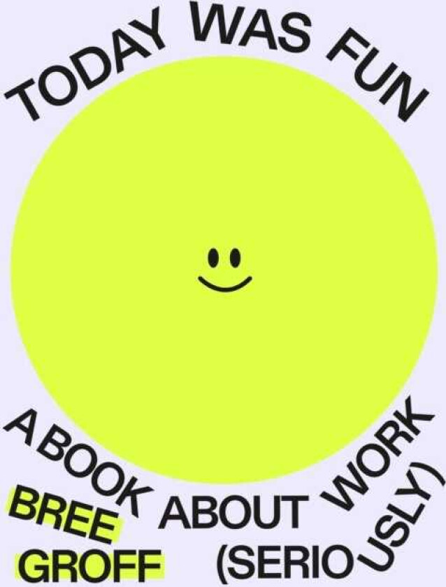 Today Was Fun A Book About Work Seriously