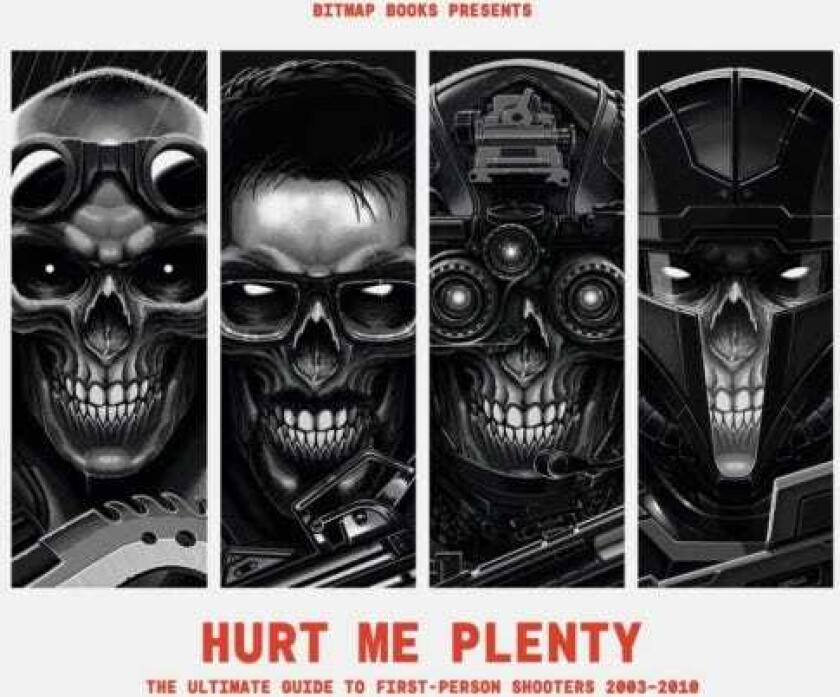 Hurt Me Plenty: The Ultimate Guide to FirstPerson Shooters 2003 – 2010
