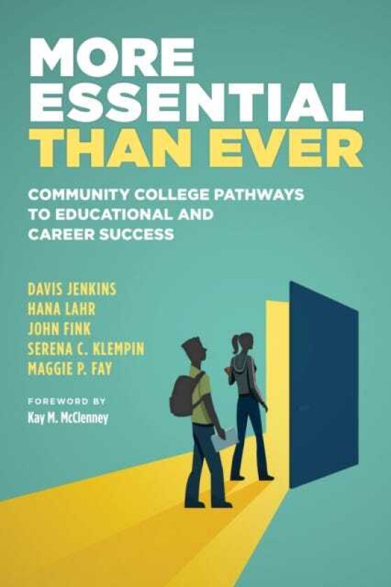 More Essential Than Ever Community College Pathways to Educational and Career Success
