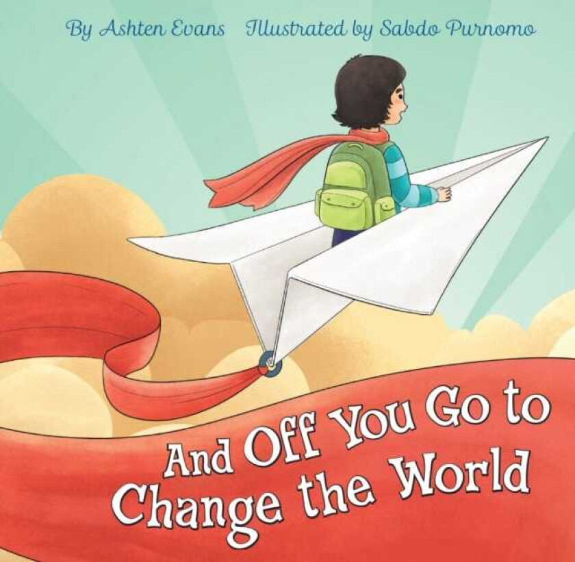 And Off You Go to Change the World A Preschool Graduation/First Day of Kindergarten Gift Book