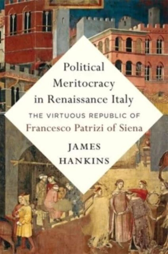 Political Meritocracy in Renaissance Italy av James Hankins