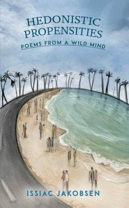 Hedonistic Propensities Poems from a Wild Mind