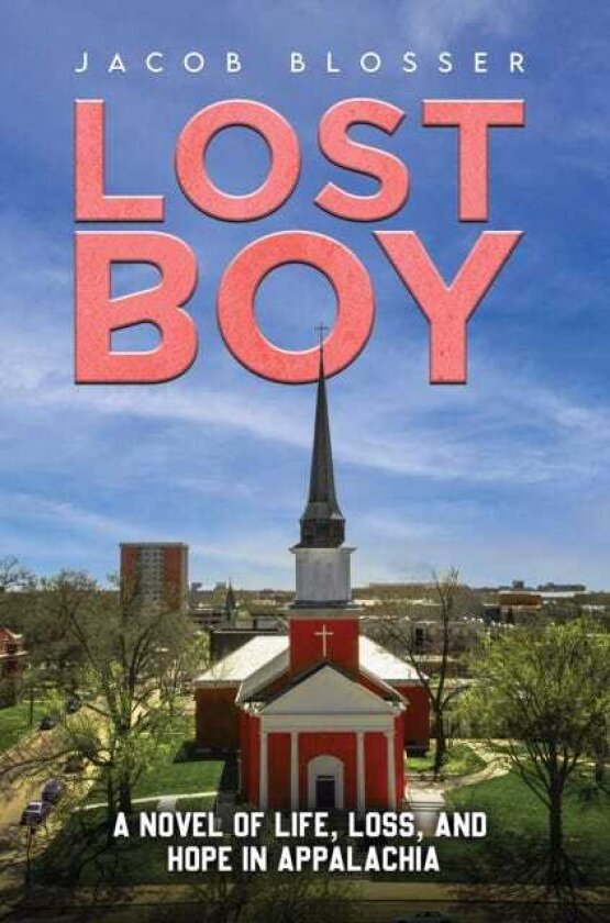 Lost Boy A Novel of Life, Loss, and Hope in Appalachia