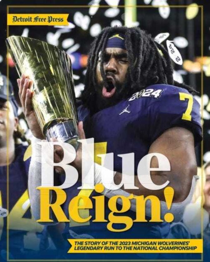 Blue Reign! The Story of the 2023 Michigan Wolverines' Legendary Run to the National Championship