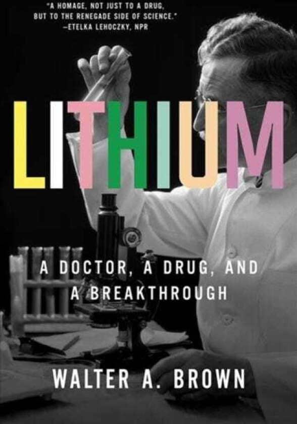Lithium A Doctor, a Drug, and a Breakthrough