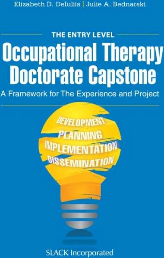 The Entry Level Occupational Therapy Doctorate Capstone A Framework for the Experience and Project