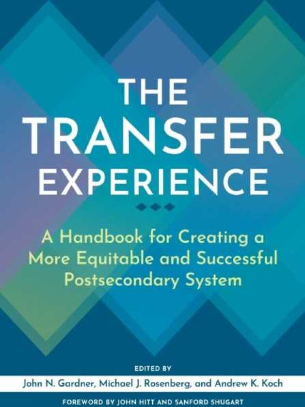 The Transfer Experience A Handbook for Creating a More Equitable and Successful Postsecondary System