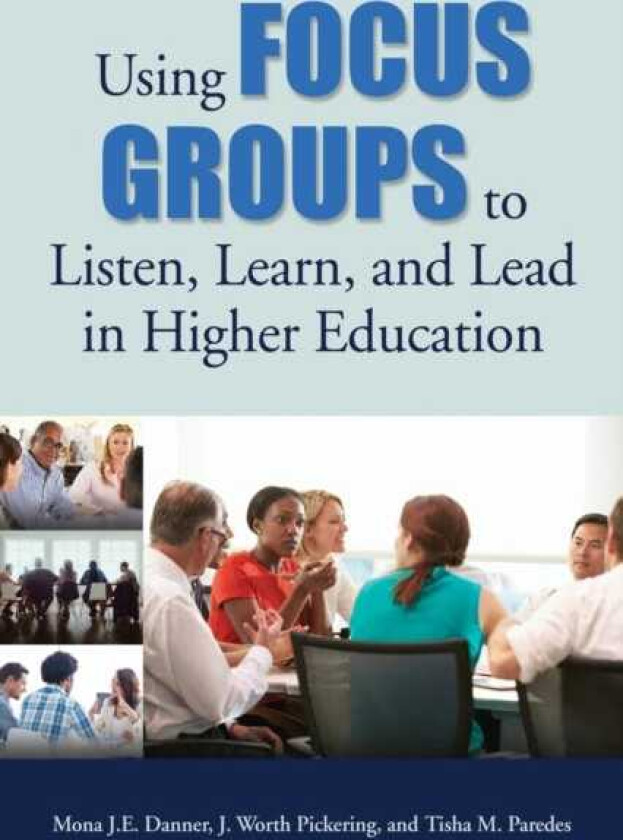 Using Focus Groups to Listen, Learn, and Lead in Higher Education