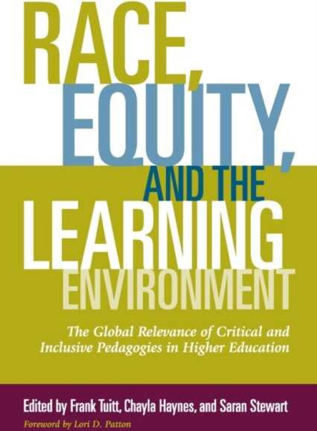 Race, Equity, and the Learning Environment The Global Relevance of Critical and Inclusive Pedagogies in Higher Education
