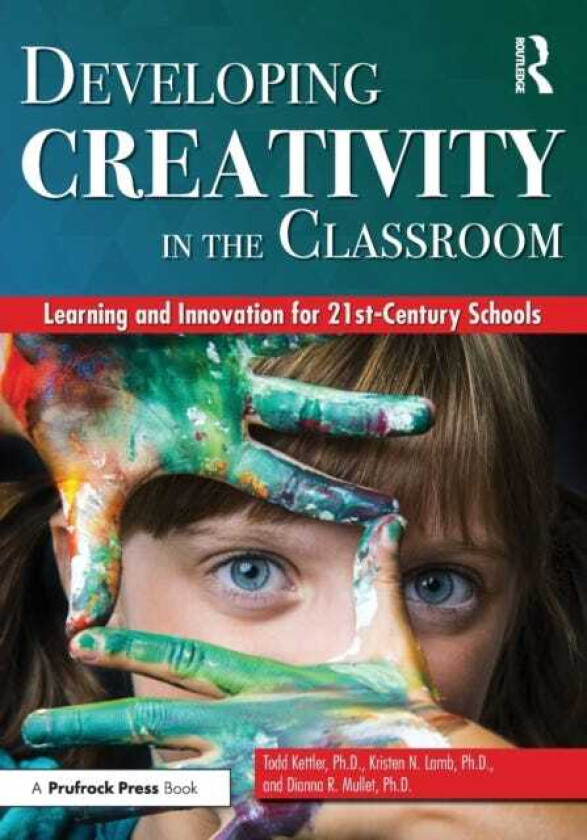 Developing Creativity in the Classroom Learning and Innovation for 21stCentury Schools