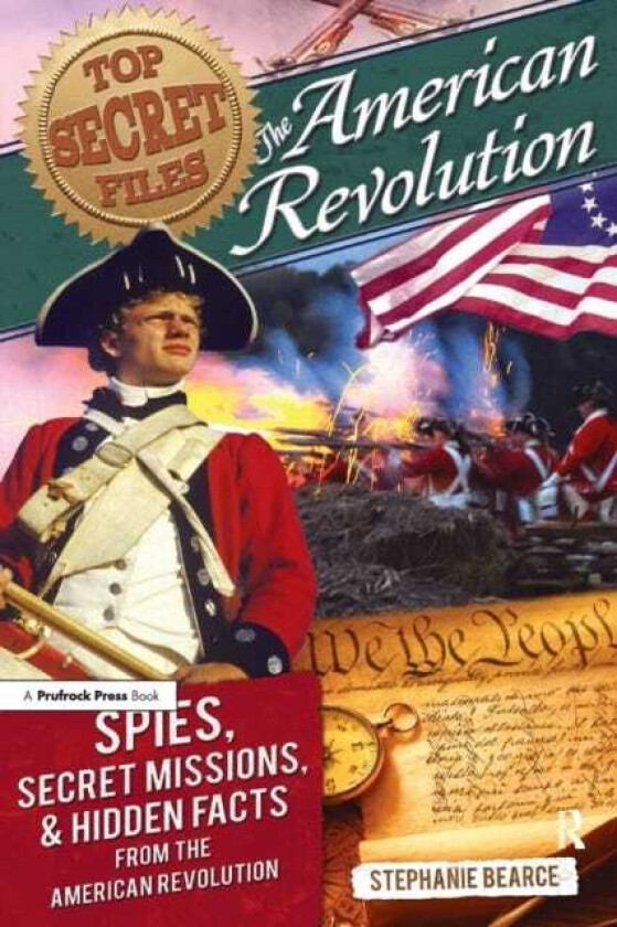 Top Secret Files The American Revolution, Spies, Secret Missions, and Hidden Facts From the American Revolution