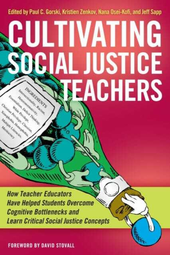 Cultivating Social Justice Teachers How Teacher Educators Have Helped Students Overcome Cognitive Bottlenecks and Learn Critical Social Justice Concepts