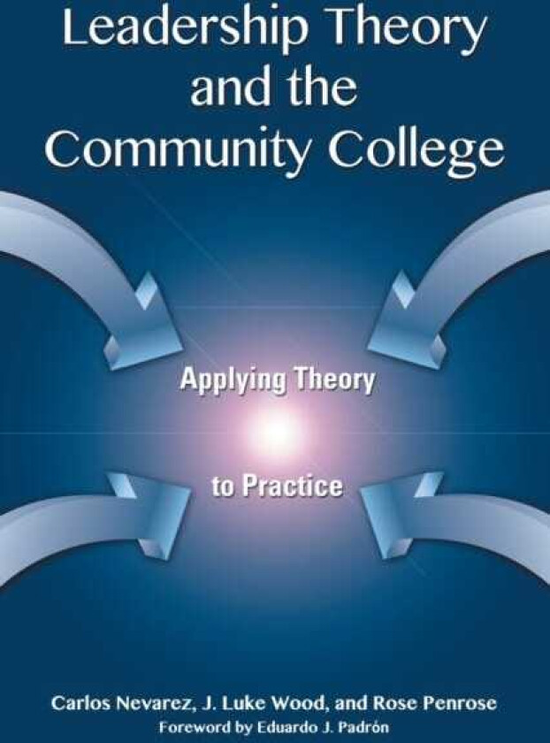 Leadership Theory and the Community College Applying Theory to Practice