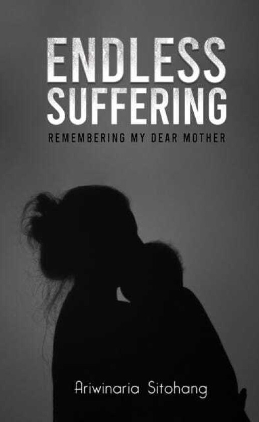Endless Suffering Remembering my Dear Mother