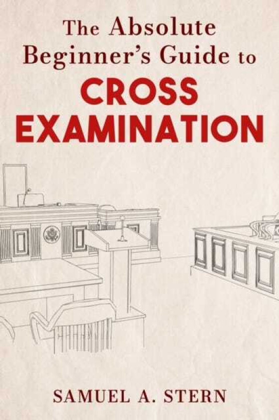 The Absolute Beginner's Guide to CrossExamination