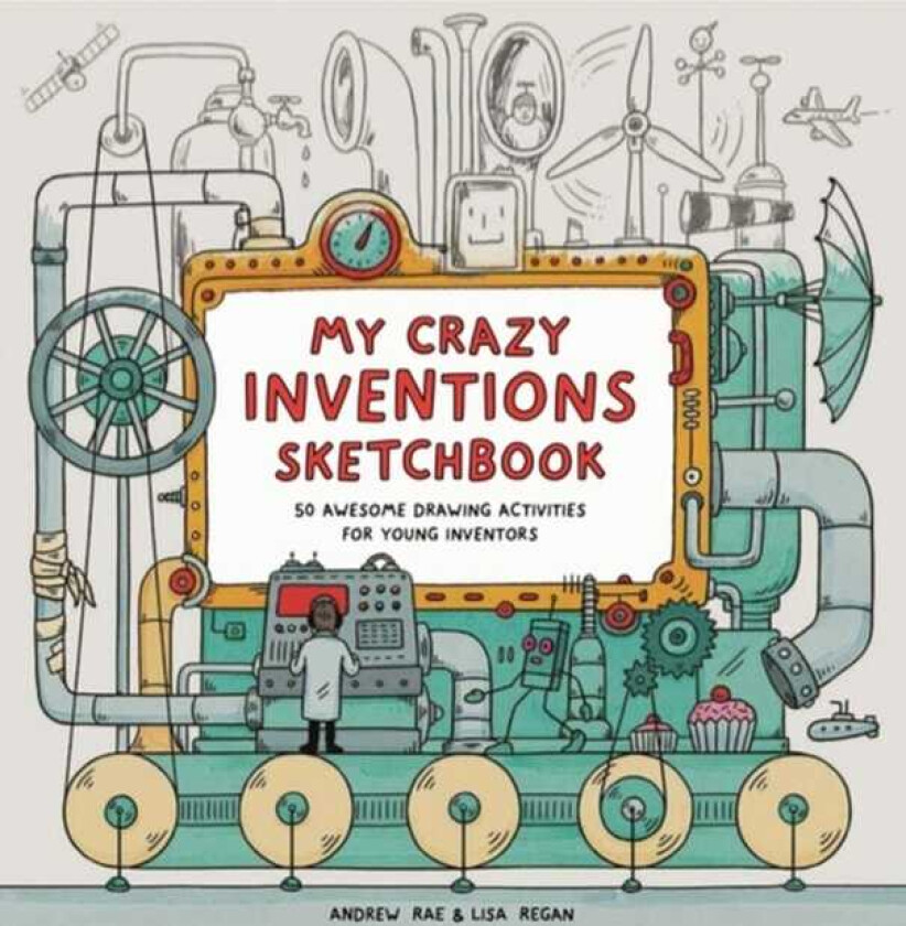 My Amazing Inventions Sketchbook 50 Awesome Drawing Activities for Young Inventors