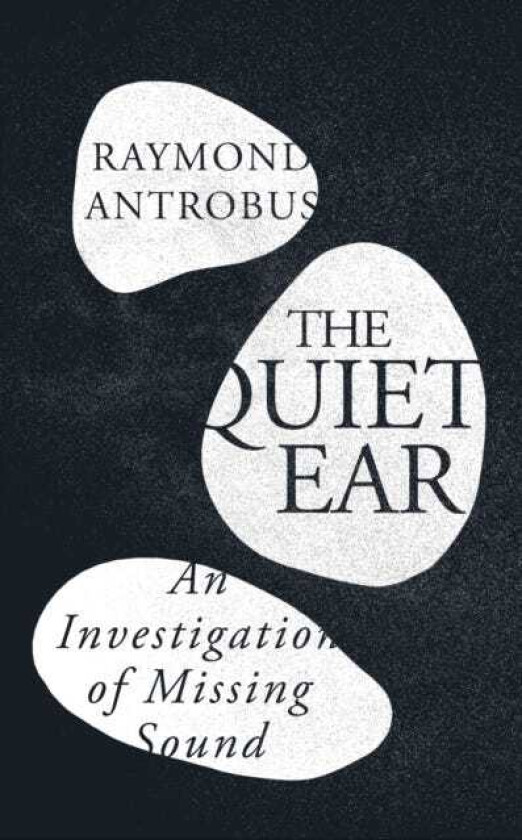 The Quiet Ear An Investigation of Missing Sound