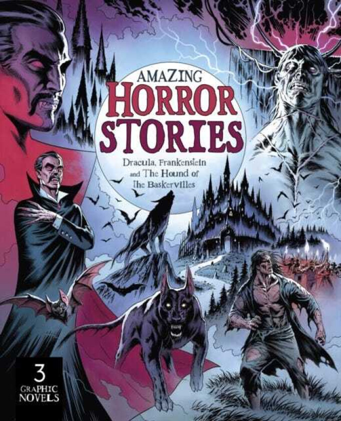 Amazing Horror Stories Three Graphic Novels in One: Dracula, Frankenstein, and the Hound of the Baskervilles