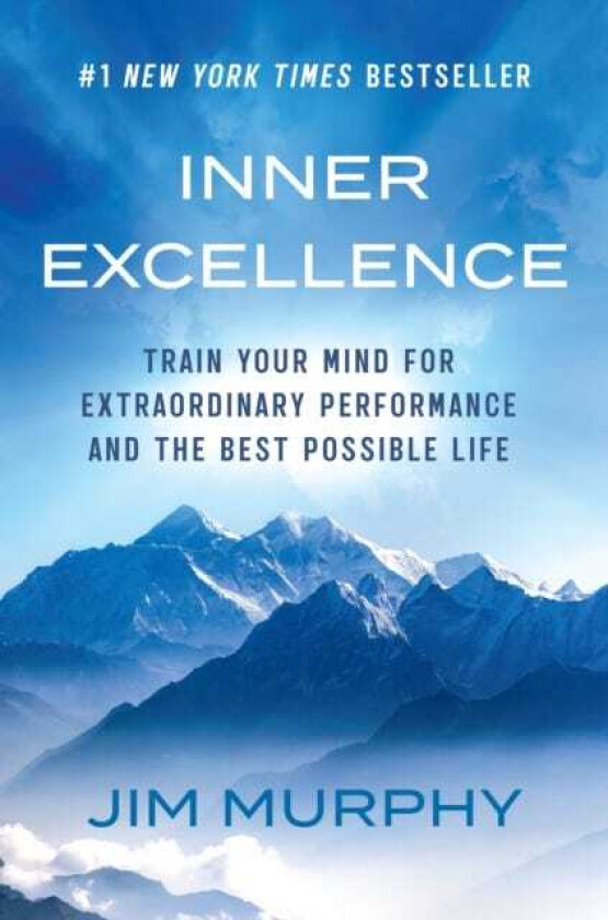 Inner Excellence Train Your Mind for Extraordinary Performance and the Best Possible Life