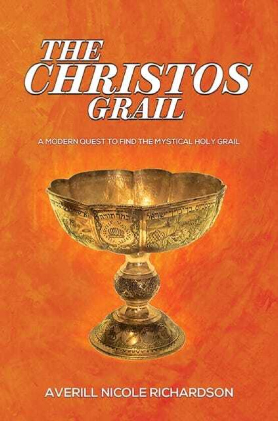 The Christos Grail A Modern Quest to Find the Mystical Holy Grail