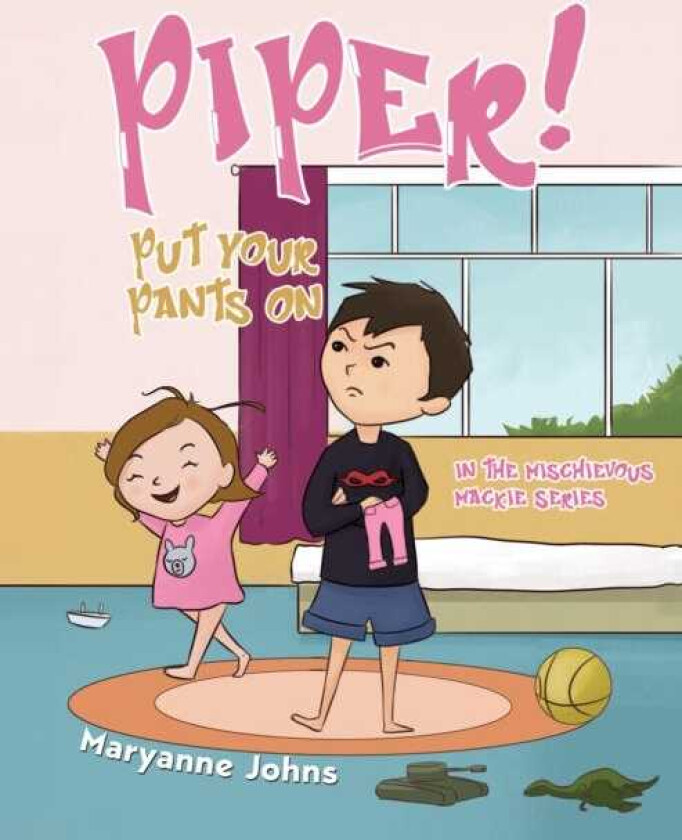 Piper! Put Your Pants On in the Mischievous Mackie Series
