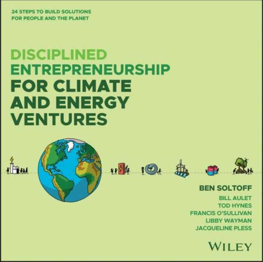 Disciplined Entrepreneurship for Climate and Energy Solutions 24 Steps to Build Solutions for People and the Planet