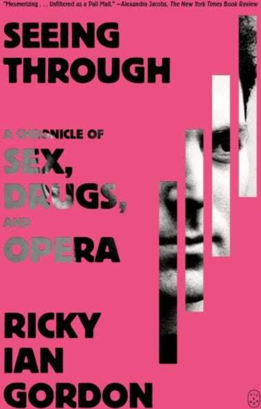 Seeing Through A Chronicle of Sex, Drugs, and Opera