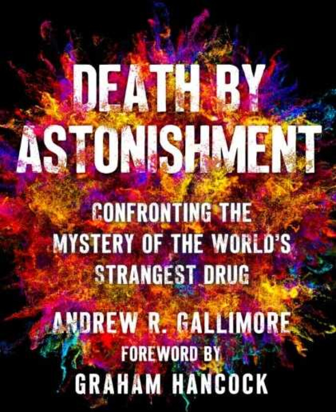Death by Astonishment Confronting the Mystery of the World's Strangest Drug